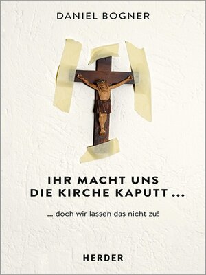 cover image of Ihr macht uns die Kirche kaputt...